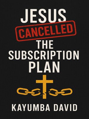cover image of Jesus Cancelled the Subscription Plan       Kayumba David